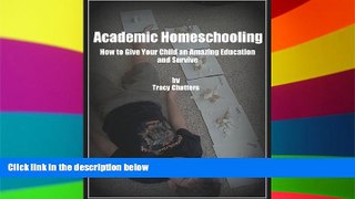 Big Deals  Academic Homeschooling: How to Give Your Child an Amazing Education at Home  Best