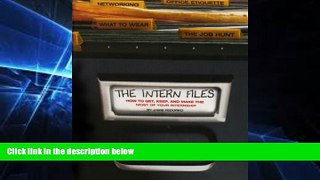 Big Deals  The Intern Files: How to Get, Keep, and Make the Most of Your Internship  Best Seller