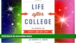 Big Deals  Life after College: Ten Steps to Build a Life You Love  Free Full Read Best Seller