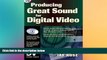 Big Deals  Producing Great Sound for Digital Video  Free Full Read Best Seller