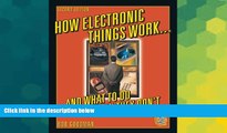 Big Deals  How Electronic Things Work... And What to do When They Don t  Free Full Read Most Wanted