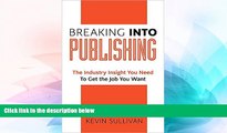 Big Deals  Breaking Into Publishing: The Industry Insight You Need To Get the Job You Want  Best