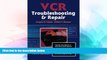 Big Deals  VCR Troubleshooting and Repair, Third Edition  Best Seller Books Most Wanted