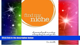 Big Deals  Find my niche: A practical guide to making a living doing the work you love  Free Full