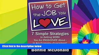 Big Deals  How to Get the Job You Love: 7 Simple Strategies to Getting Work You Are Passionate