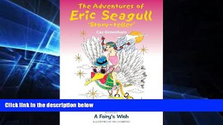 Big Deals  The Adventures of Eric Seagull  Story-Teller : Book 2 A Fairy s Wish  Free Full Read
