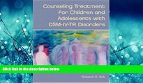 READ book  Counseling Treatment for Children and Adolescents with DSM-IV-TR Disorders  FREE BOOOK