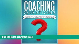 Must Have PDF  Coaching Questions: Powerful And Effective Coaching Questions To Kickstart Personal