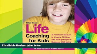 Must Have PDF  Life Coaching for Kids: A Practical Manual to Coach Children and Young People to
