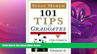 FREE PDF  101 Tips For Graduates: A Code Of Conduct For Success And Happiness In Your Professional