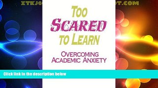 Big Deals  Too Scared to Learn: Overcoming Academic Anxiety (Series in Philosophy; 2)  Free Full
