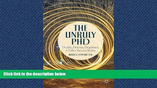 Free [PDF] Downlaod  The Unruly PhD: Doubts, Detours, Departures, and Other Success Stories  BOOK