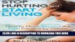 [PDF] Stop Hurting and Start Living.: How to Move Beyond the Pain Caused by Others. Start the
