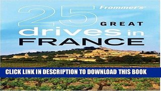 [New] Frommer s 25 Great Drives in France (Best Loved Driving Tours) Exclusive Online
