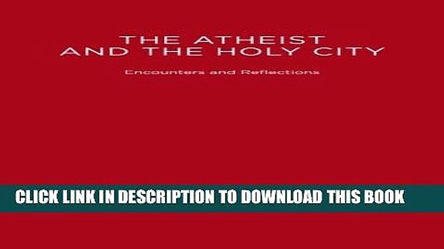 [PDF] The Atheist and the Holy City: Encounters and Reflections Popular Online