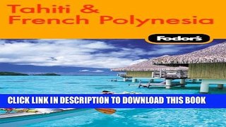[New] Fodor s Tahiti   French Polynesia, 1st Edition (Travel Guide) Exclusive Online