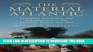 New Book The Material Atlantic: Clothing, Commerce, and Colonization in the Atlantic World,
