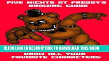 [PDF] Five Nights at Freddy s Drawing Book: Draw all your favorite characters! Popular Collection
