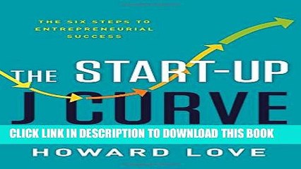 [PDF] The Start-Up J Curve: The Six Steps to Entrepreneurial Success Full Online