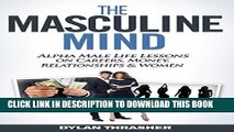 [PDF] The Masculine Mind: Alpha Male Life Lessons on Careers, Money, Relationships   Women Full