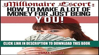 [PDF] Millionaire Escort: How to make a lot of money just for being you Full Colection