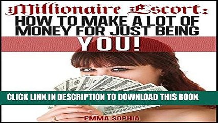 [PDF] Millionaire Escort: How to make a lot of money just for being you Full Colection