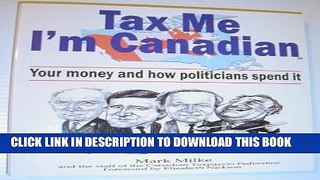 [PDF] Tax Me I m Canadian: Your Money and How Politicians Spend It Full Online