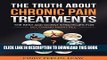 New Book The Truth about Chronic Pain Treatments: The Best and Worst Strategies for Becoming Pain