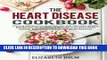 [PDF] The Heart Disease Cookbook: Prevent and Reverse Heart Disease with 100 Heart Healthy Diet