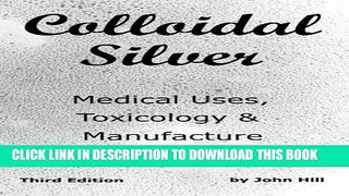 New Book Colloidal Silver Medical Uses, Toxicology   Manufacture