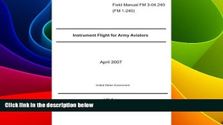 Big Deals  Field Manual FM 3-04.240 (FM 1-240) Instrument Flight for Army Aviators April 2007