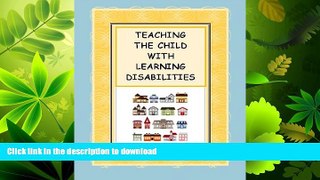 GET PDF  TEACHING THE CHILD WITH LEARNING DISABILITIES TO READ And MORE ~~ Easy Steps to Follow ~~