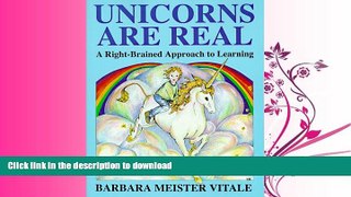 READ BOOK  Unicorns Are Real: A Right-Brained Approach to Learning (Creative Parenting/Creative