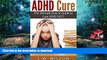 READ  ADHD Cure - The Ultimate How to Guide to Cure ADHD FAST! (adhd, adhd adult, adhd child,
