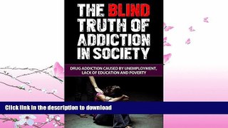 GET PDF  The Blind Truth of Addiction in Society: Drug Addiction Caused by Unemployment, Lack of