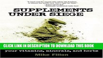 [PDF] Supplements Under Siege: Inside the Conspiracy to Take Away Your Vitamins, Minerals, and