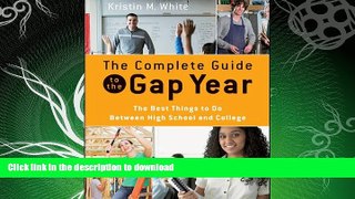 READ BOOK  The Complete Guide to the Gap Year: The Best Things to Do Between High School and