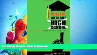 READ BOOK  College Without High School: A Teenager s Guide to Skipping High School and Going to