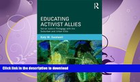 READ BOOK  Educating Activist Allies: Social Justice Pedagogy with the Suburban and Urban Elite