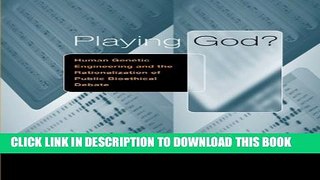 Collection Book Playing God?: Human Genetic Engineering and the Rationalization of Public