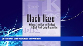 EBOOK ONLINE  Black Haze: Violence, Sacrifice, and Manhood in Black Greek-Letter Fraternities