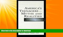 READ BOOK  America s Teenagers--Myths and Realities: Media Images, Schooling, and the Social