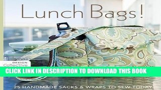 [PDF] Lunch Bags!: 25 Handmade Sacks   Wraps to Sew Today (Design Collective) Full Collection