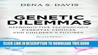 New Book Genetic Dilemmas: Reproductive Technology, Parental Choices, and Children s Futures