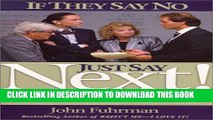 [PDF] If They Say No, Just Say Next!: 24 Secrets for Going Through the Noes to Get the Yeses