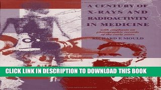 [PDF] A Century of X-Rays and Radioactivity in Medicine: With Emphasis on Photographic Records of