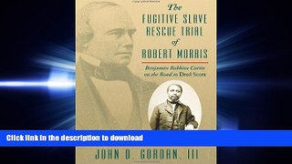FAVORIT BOOK The Fugitive Slave Rescue Trial of Robert Morris: Benjamin Robbins Curtis on the Road