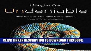 [PDF] Undeniable: How Biology Confirms Our Intuition That Life Is Designed Full Online