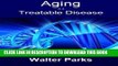 [PDF] Aging is a Treatable Disease: Your Anti-Aging Options Popular Online