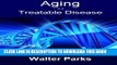 [PDF] Aging is a Treatable Disease: Your Anti-Aging Options Full Online